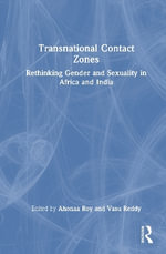 Transnational Contact Zones : Rethinking Gender and Sexuality in Africa and India - Ahonaa  Roy