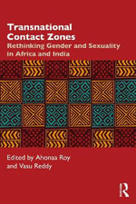 Transnational Contact Zones : Rethinking Gender and Sexuality in Africa and India - Ahonaa  Roy