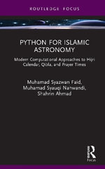 Python for Islamic Astronomy : Modern Computational Approaches to Hijri Calendar, Qibla, and Prayer Times - Muhamad Syazwan Faid