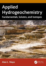 Applied Hydrogeochemistry : Fundamentals, Solutes, and Isotopes - Alan L.  Mayo