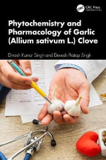 Phytochemistry and Pharmacology of Garlic (Allium sativum L.) Clove - Dinesh Kumar Singh