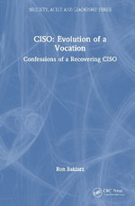 CISO: Evolution of a Vocation : Confessions of a Recovering CISO - Ron Baklarz