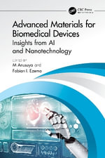 Advanced Materials for Biomedical Devices : Insights from AI and Nanotechnology - Fabian I. Ezema