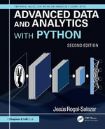 Advanced Data Science and Analytics with Python : Chapman & Hall/CRC Data Mining and Knowledge Discovery Series - Jesus  Rogel-Salazar