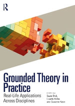 Grounded Theory in Practice : Real-Life Applications Across Disciplines - Suzie Dick