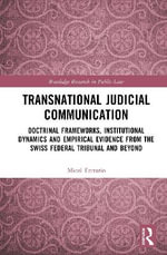 Transnational Judicial Communication : Doctrinal Frameworks, Institutional Dynamics and Empirical Evidence from the Swiss Federal Tribunal and Beyond - Micol Ferrario