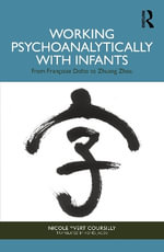 Working Psychoanalytically with Infants : From Francoise Dolto to Zhuang Zhou - Nicole Yvert Coursilly