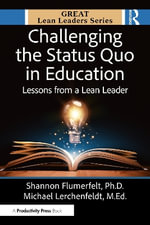 Challenging the Status Quo in Education : Lessons from a Lean Leader - Shannon Flumerfelt, PhD
