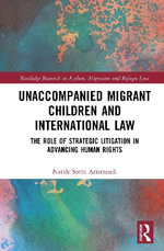 Unaccompanied Migrant Children and International Law : The Role of Strategic Litigation in Advancing Human Rights - Natale Seron Arizmendi