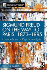 Sigmund Freud on the Way to Paris, 1873-1885 : Foundations of Psychoanalysis - GiosuÃ¨ Ghisalberti