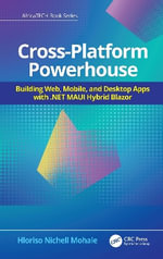 Cross-Platform Powerhouse : Building Web, Mobile, and Desktop Apps with .NET MAUI Hybrid Blazor - Hloriso Nichell Mohale