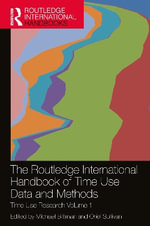 The Routledge International Handbook of Time Use Data and Methods : Time Use Research Volume 1 - Michael Bittman