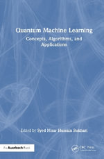 Quantum Machine Learning : Concepts, Algorithms, and Applications - Syed Nisar Hussain Bukhari