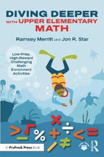 Diving Deeper with Upper Elementary Math : Low-Prep, High-Reward Challenging Math Enrichment Activities, Grades 3-5 - Jon R. Star