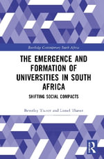The Emergence and Formation of Universities in South Africa : Shifting Social Compacts - Beverley Thaver