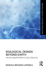 Biological Design Beyond Earth : Mycelium-Regolith Habitats for Space Exploration - Monika BrandiÄ? LipiÅ?ska