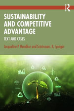 Sustainability and Competitive Advantage : Text and Cases - Jacqueline P Mundkur