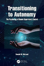 Transitioning to Autonomy : The Psychology of Human Supervisory Control - Ronald McLeod
