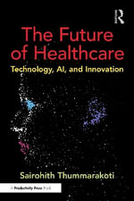 The Future of Healthcare : Technology, AI, and Innovation - Sairohith Thummarakoti