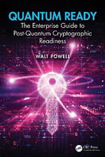 Quantum Ready : The Enterprise Guide to Post-Quantum Cryptographic Readiness - Walt Powell