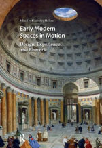 Early Modern Spaces in Motion : Design, Experience and Rhetoric - Kimberley Skelton