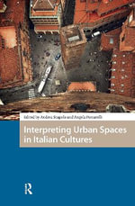 Interpreting Urban Spaces in Italian Cultures : Spatial Imageries in Historical Perspective - Andrea Scapolo