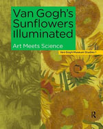 Van Gogh's Sunflowers Illuminated : Art Meets Science - Ella Hendriks