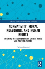 Normativity, Moral Reasoning, and Human Rights : Engaging with Contemporary Chinese Moral and Political Theory - Philippe Brunozzi