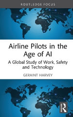 Airline Pilots in the Age of AI : A Global Study of Work, Safety and Technology - Geraint Harvey