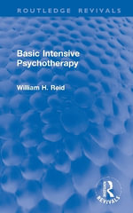 Basic Intensive Psychotherapy : Routledge Revivals - William H. Reid