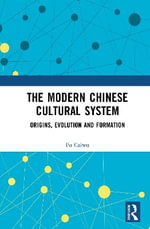 The Modern Chinese Cultural System : Origins, Evolution and Formation - Fu Caiwu