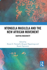 Ntongela Masilela and the New African Movement : Shaping Modernity - Bongani Ngqulunga