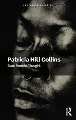 Black Feminist Thought : Routledge Classics - Patricia Hill  Collins