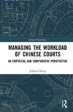 Managing the Workload of Chinese Courts : An Empirical and Comparative Perspective - Jinhua Cheng
