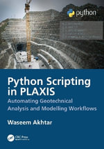 Python Scripting for PLAXIS : Geotechnical Analysis and Modeling Workflows - Waseem Akhtar