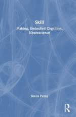 Skill : Making, Embodied Cognition, Neuroscience - Simon Penny