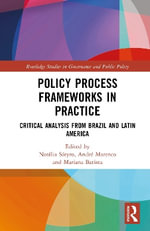 Policy Process Frameworks in Practice : Critical Analysis from Brazil and Latin America - Andre Marenco