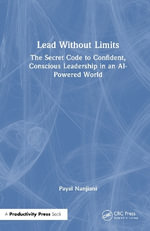 Lead Without Limits : The Secret Code to Confident, Conscious Leadership in an AI-Powered World - Payal Nanjiani