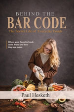 Behind The Bar Code : The Secret Life of Everyday Foods - Paul Hesketh