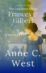 Frances & Gilbert : The Unknown Series, #1 - Anne C. West