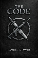 The Code : Ancient Voices for the Modern Warrior - Samuel S David