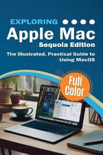 Exploring Tech : The Illustrated, Practical Guide to Using MacOS - Kevin Wilson