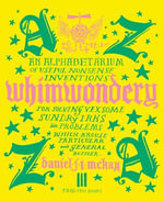 Whimwondery : An Alphabetarium of Useful Nonsense Inventions - Daniel J. T. McKay