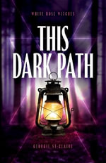 This Dark Path : White Rose Witches - Georgie St-Claire