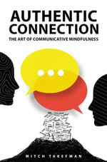 Authentic Connection : The Art of Mindful Communication - Mitch Takefman