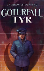 Goturfall Tyr : Goturfall Tyr : Book 1 - Cameron Letourneau