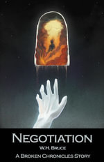 Negotiation : The Broken Chronicles : Book 5 - W.H. Bruce