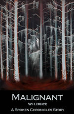 Malignant : The Broken Chronicles : Book 6 - W.H. Bruce