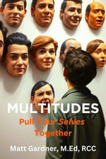 Multitudes : Pull Your Selves Together - Matthew Gardner