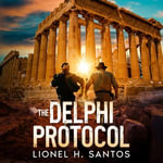 Delphi Protocol, The : Saint and Sinner : Book 1 - Lionel H. Santos